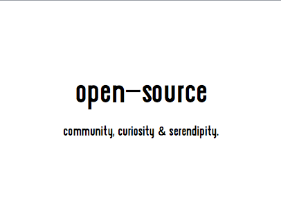 open-source. community, curiosity & serendipity.